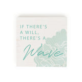 If there's a will, there's a wave - 05WILLWV-PLM / 5.375x5.375 Table Decor