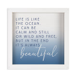 Life is like the ocean. It can be calm and still or wild and free, but in the end it's always beautiful. - 11BEAUT-IND / 10.85x10.85 Framed Wall Decor